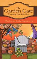 The Garden Gate: Entering Into His Rest 1462721826 Book Cover