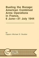 Busting the Bocage: American Combined Operations in France, 6 June -31 July 1944 128856340X Book Cover