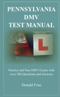 PENNSYLVANIA DMV TEST MANUAL: Practice and Pass DMV Exams with over 300 Questions and Answers 1791784119 Book Cover