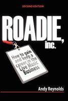 Roadie, Inc.: How to Gain and Keep a Career in the Live Music Business 1456549685 Book Cover