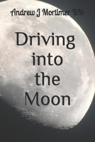Driving Into The Moon: A Poetic Journey Into Life B0979Z5QK9 Book Cover
