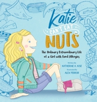 Katie Can't Eat Nuts: The Ordinary Extraordinary Life of a Girl with Food Allergies 1950306313 Book Cover