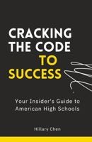Cracking the Code to Success: Your Insider's Guide to American High Schools B0C91FFHM8 Book Cover