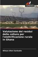 Valutazione dei residui delle colture per l'elettrificazione rurale in Ghana 6206037177 Book Cover