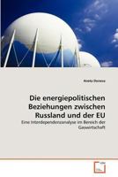 Die energiepolitischen Beziehungen zwischen Russland und der EU: Eine Interdependenzanalyse im Bereich der Gaswirtschaft 3639371585 Book Cover