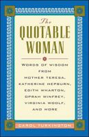 Quotable Woman: Wisdom from Mother Theresa, Hillary Clinton, Edith Wharton, Oprah Winfrey, Jacqueline Kennedy Onassis, Virginia Woolf, Elizabeth Dole, ... Katherine Hepburn and More (The Quotable) 0071357327 Book Cover