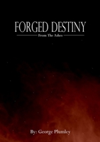 Forged Destiny: From the Ashes 1716612853 Book Cover