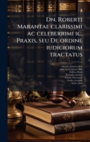 Dn. Roberti Marantae clarissimi ac celeberrimi ic. Praxis, seu De ordine iudiciorum tractatus (Latin Edition) 1024197875 Book Cover