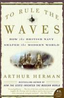 To Rule the Waves: How the British Navy Shaped the Modern World (P.S.) 0060534257 Book Cover