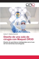 Diseño de una sala de cirugía con Maquet OR3D: Diseño de quirófanos inteligentes con el uso de herramientas tecnológicas 6202254289 Book Cover
