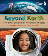 Beyond Earth: How Space Exploration Affects Life at Home (Orca Footprints, 36) 1459842197 Book Cover