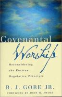 Covenantal Worship: Reconsidering the Puritan Regulative Principle 0875525628 Book Cover