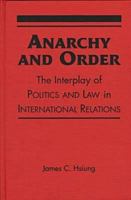 Anarchy and Order: Interplay Between International Politics and International Law 1555875718 Book Cover