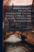 Bemerkungen Zu Stellen Der Schullekture (Tacitus, Germ. C. 2 Horaz, Carm. III. 24, 5 Ff., Die Katharsis Bei Aristoteles).: Progr 1149629657 Book Cover