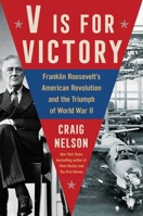 V Is For Victory: Franklin Roosevelt's American Revolution and the Triumph of World War II 1982122919 Book Cover