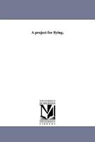 A Project For Flying 141819560X Book Cover