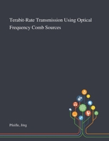 Terabit-Rate Transmission Using Optical Frequency Comb Sources 1013283031 Book Cover