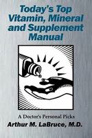 Today's Top Vitamin, Mineral and Supplement Manual: A Doctor's Personal Picks 1257058444 Book Cover