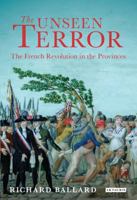 The Unseen Terror: The French Revolution in the Provinces 1848853254 Book Cover