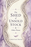 The Shed of Unsold Stock & Other Poems B0GZB9HX67 Book Cover
