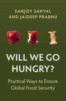Will We Go Hungry?: Practical Ways to Ensure Global Food Security 1009762362 Book Cover