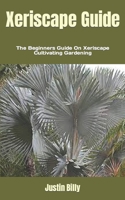 Xeriscape Guide: The Beginners Guide On Xeriscape Cultivating Gardening B0B8VFWZXK Book Cover