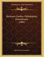 Bartram's Garden, Philadelphia, Pennsylvania 1104038552 Book Cover