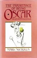 The importance of being Oscar: The wit and wisdom of Oscar Wilde set against his life and times 031241014X Book Cover