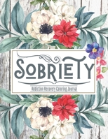 Sobriety ( Addiction Recovery journal ): Daily Journaling With Guided Motivational Quotes For Addiction Treatment | Recovery Coloring Book | Daily Recovery ... & Gratitude B08XLLDZBB Book Cover