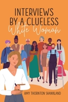 Interviews by a Clueless White Woman 1957723629 Book Cover
