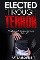 Elected Through Terror: The Rajneesh Through the Eyes of a Local Sheriff 1535070064 Book Cover