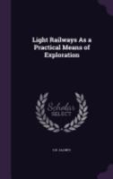 Light Railways As a Practical Means of Exploration 1357649525 Book Cover