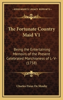 The Fortunate Country Maid V1: Being the Entertaining Memoirs of the Present Celebrated Marchioness of L- V- 116512002X Book Cover