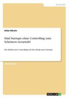 Sind Startups ohne Controlling zum Scheitern verurteilt?: Der Einfluss des Controllings auf den Erfolg eines Startups 3668842248 Book Cover