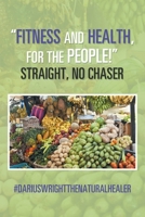 "Fitness and Health, for the People!" Straight, No Chaser 179605187X Book Cover