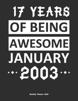 17 Years Of Being Awesome January 2003 Monthly Planner 2020: Calendar / Planner Born in 2003, Happy 17th Birthday Gift, Epic Since 2003 1655413678 Book Cover