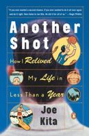 Another Shot: How I Relived My Life in Less Than a Year 1579542670 Book Cover