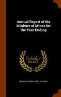 Annual Report of the Minister of Mines for the Year Ending 1018058826 Book Cover
