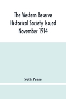 The Western Reserve Historical Society Issued November 1914, Part I Articles Of Incorporation Officers-Membership; Annual Report For 1913-1914, Part ... To And From New Connecticut 1796-1798 9354482899 Book Cover