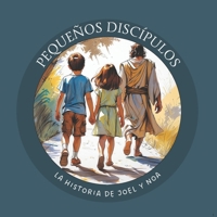 Pequeños Discípulos: La Historia de Joel y Noa (Cuentos infantiles cristianos: Semilla en Tierra Fértil) (Spanish Edition) B0GXDMT5TL Book Cover