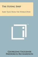 The Flying Ship: Fairy Tales from the World Over 1258204029 Book Cover