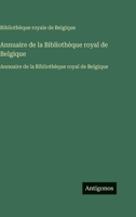 Annuaire de la Bibliothèque royal de Belgique: Annuaire de la Bibliothèque royal de Belgique (French Edition) 3563753636 Book Cover