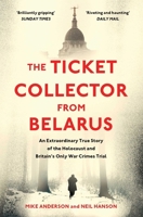 The Ticket Collector from Belarus: An Extraordinary True Story of Britain's Only War Crimes Trial 1398503290 Book Cover