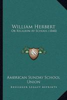 William Herbert: Or Religion At School 112005396X Book Cover