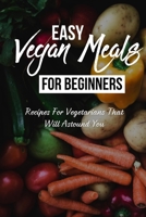 Easy Vegan Meals For Beginners: Recipes For Vegetarians That Will Astound You: Easy Summer Vegetable Recipes B09CB87MQN Book Cover