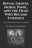 Ritual Graves, Moral Panic, and the Dead Who Became Evidence: The Graves Between Us Series B0GM6HB41W Book Cover