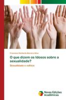 O que dizem os Idosos sobre a sexualidade? 6202182180 Book Cover