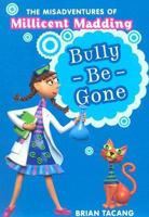 The Misadventures of Millicent Madding #1: Bully-Be-Gone (The Misadventures of Millicent Madding) 0060739118 Book Cover