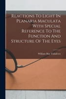 Reactions To Light In Planaria Maculata With Special Reference To The Function And Structure Of The Eyes 1016899882 Book Cover