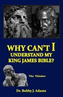 Why Can't I Understand My King James Bible? 0998777803 Book Cover